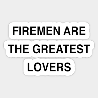 FIREMEN ARE THE GREATEST LOVERS Sticker